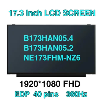 17.3'' 360HZ FHD лаптоп LCD екран B173HAN05.4 годни B173HAN05.2 NE173FHM-NZ6 за Dell Asus Acer 100% sRGB 40Pins дисплей матрица